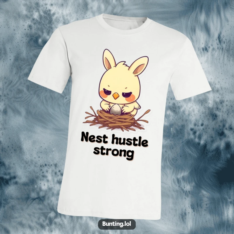 Funny bunting t-shirt depicting a determined bird focused on diligently building a small nest, celebrating hard work humorously.