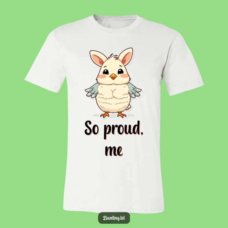 Funny Bunting Proud Chest Fluffing T-Shirt - Hilarious Statement of Confidence